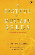 A Fistful Of Mustard Seeds: A Collection Of Short Stories (F.B)