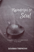 Raindrops To Soul : A journey to the concealed voices of my heart.