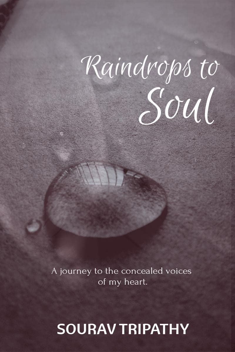 Raindrops To Soul : A journey to the concealed voices of my heart.