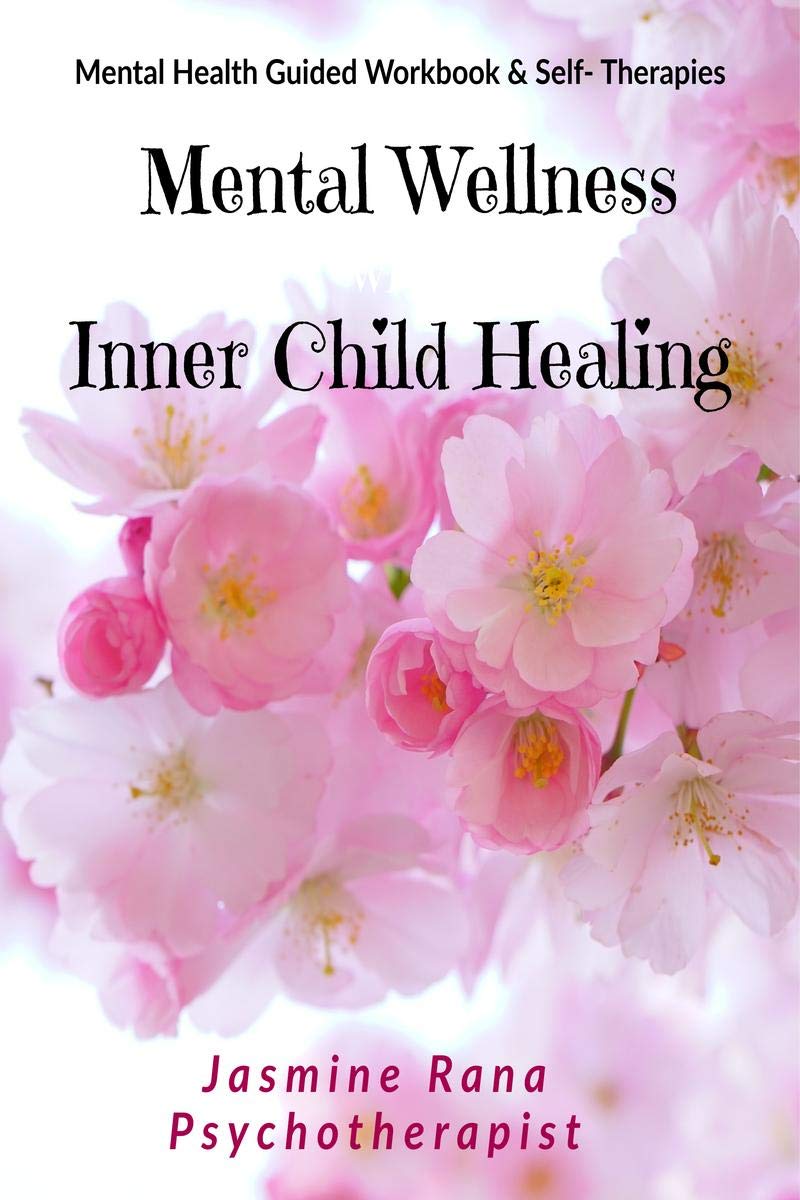 Mental Wellness With Inner Child Healing : Mental Health Guided Workbook And Self Therapies : Heal Inner Wounds And Clear Energ