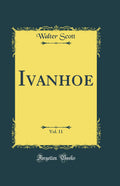 Ivanhoe, Vol. 11 (Classic Reprint)