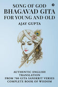 SONG OF GOD BHAGAVAD GITA: FOR YOUNG AND OLD