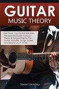Guitar Music Theory: Fast Track Your Guitar Skills With This Essential Guide to Music Theory & Songwriting For The Guitar. Inclu