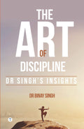 THE ART OF DISCIPLINE  DR SINGHS INSIGHTS