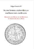 Islamic Symbols And Sufi Rituals For Protection And Healing: Religion And Magic In The Writings Of Ahmad Ibn Ali AlBuni