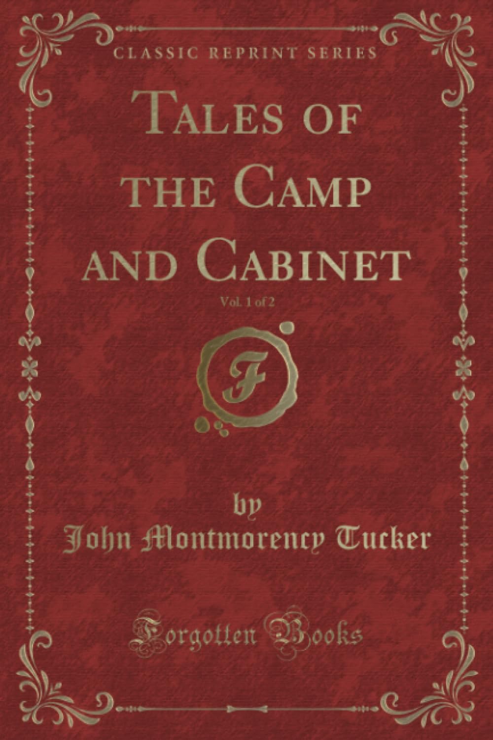 Tales of the Camp and Cabinet, Vol. 1 of 2 (Classic Reprint)