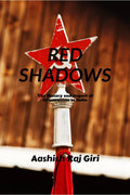 Red Shadows : The History and Impact of Communism in India