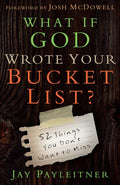 What If God Wrote Your Bucket List?: 52 Things You Dont Want to Miss