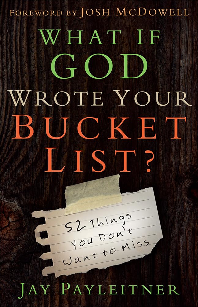 What If God Wrote Your Bucket List?: 52 Things You Dont Want to Miss