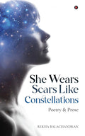 She Wears Scars Like Constellations : Poetry and Prose