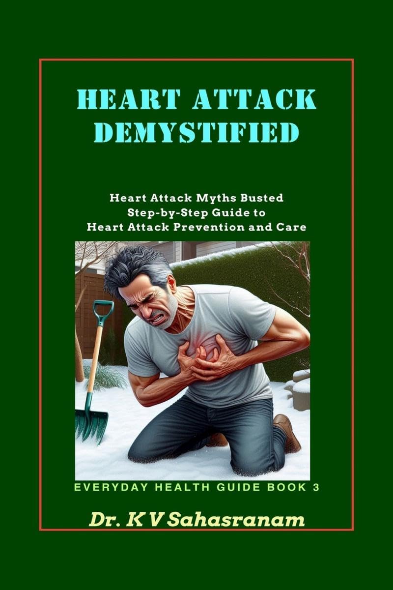 HEART ATTACK DEMYSTIFIED: Heart Attack Myths Busted StepbyStep Guide to Heart Attack Prevention and Care