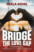 Bridge The Love Gap : An Essential Guide To Experience True Love & Connection In Relationships