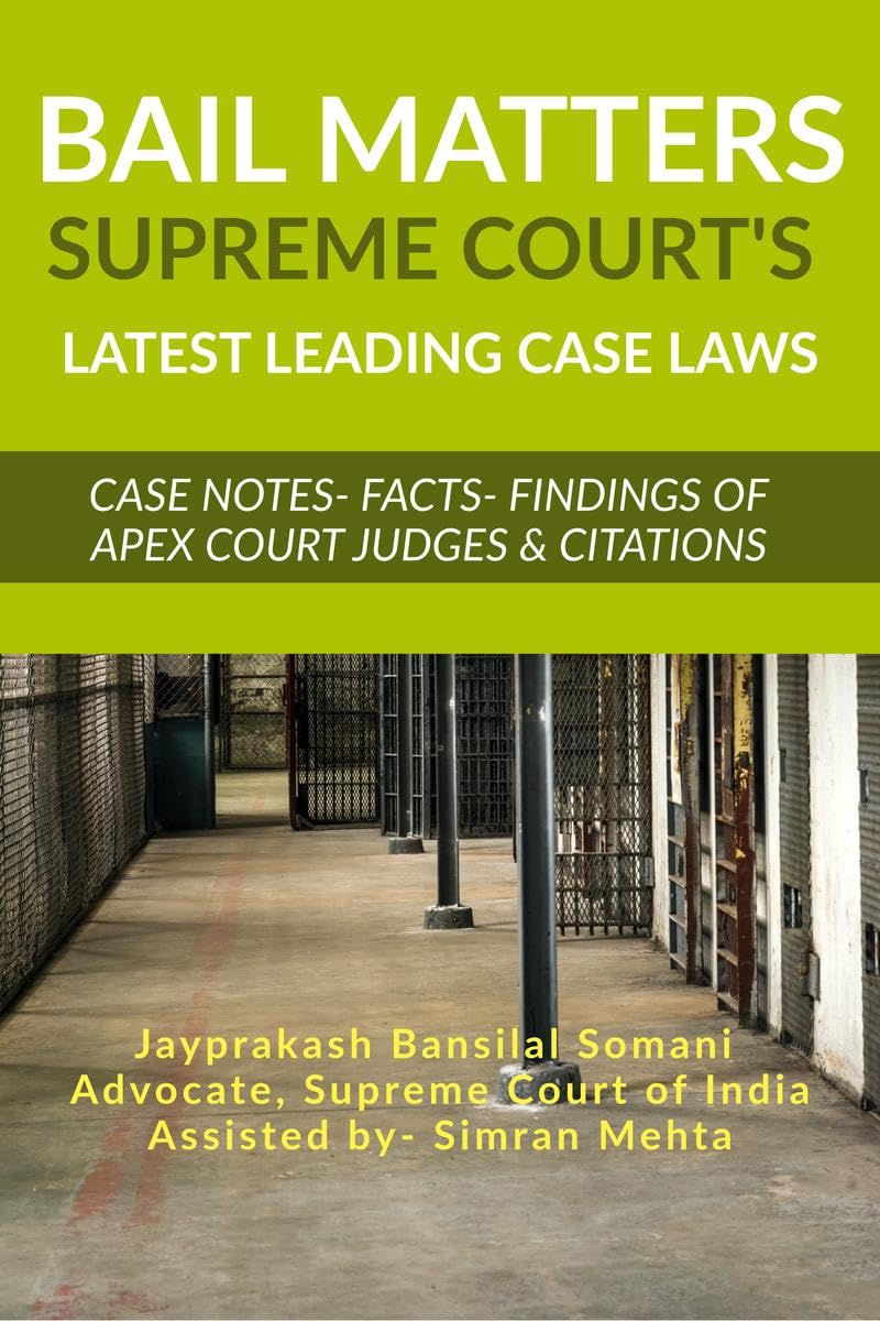 Bail Matters, Supreme Courts Latest Leading Case Laws : Case Notes Facts Findings of Apex Court Judges & Citations