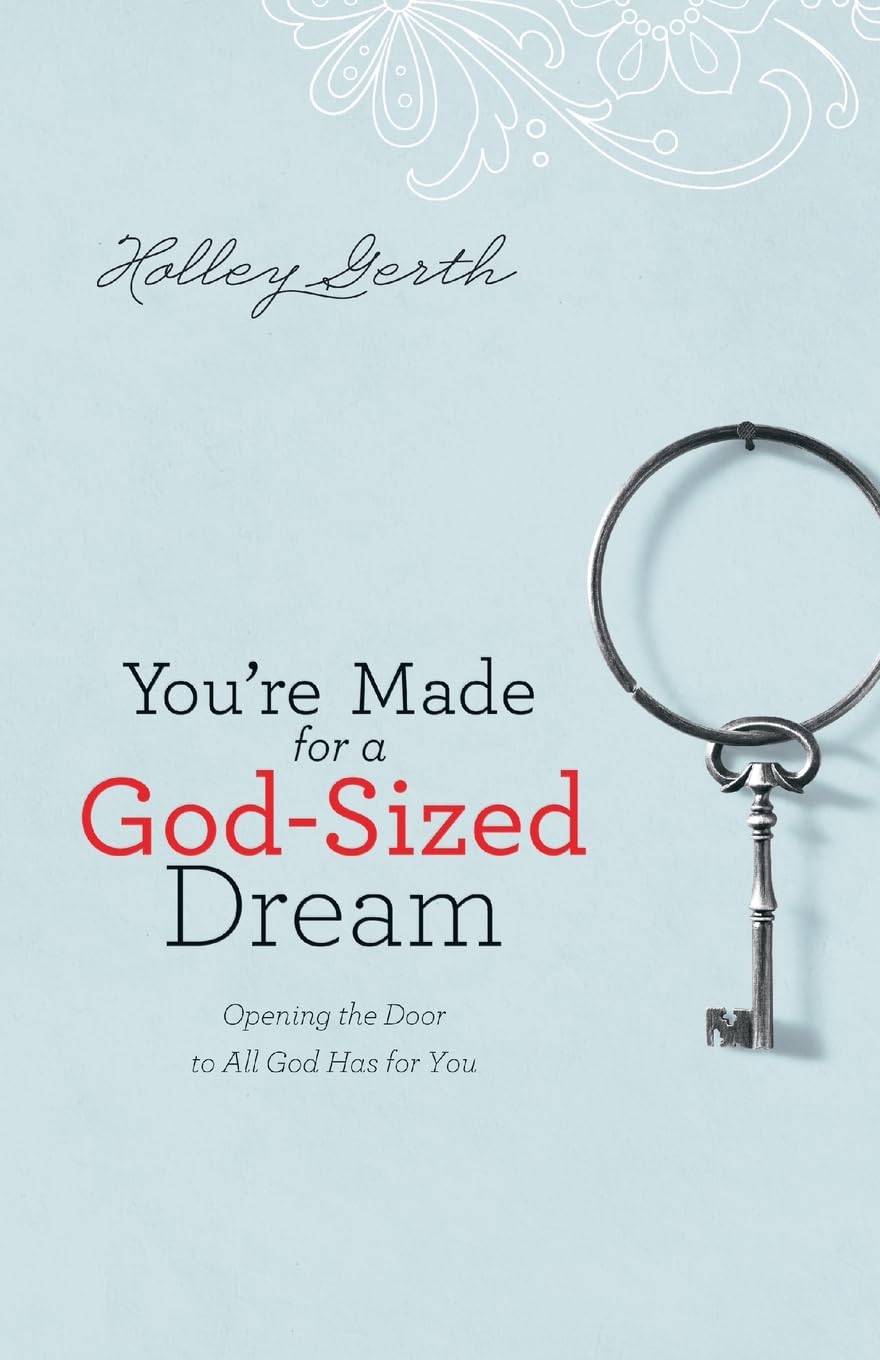 Youre Made for a GodSized Dream: Opening the Door to All God Has for You