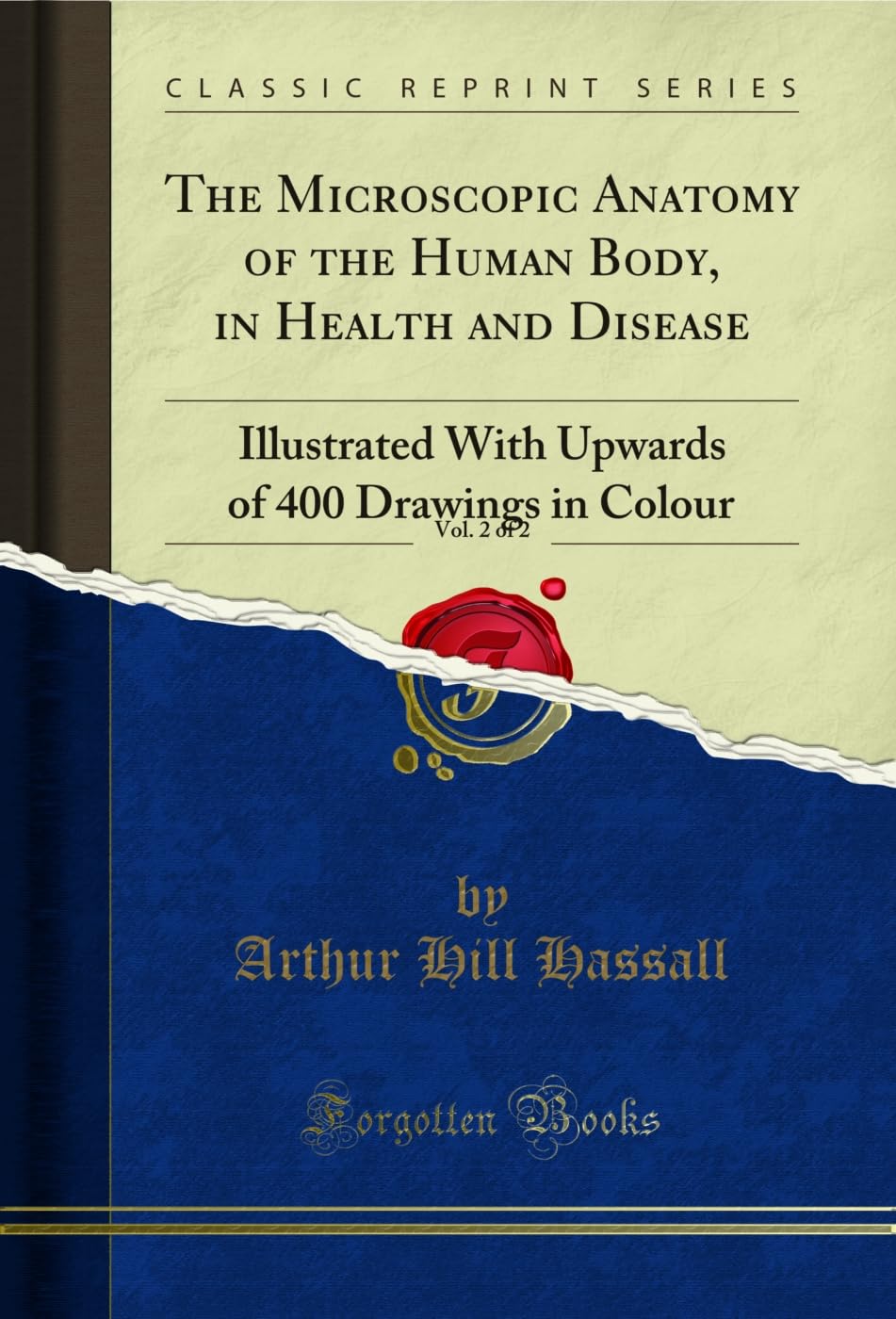 The Microscopic Anatomy of the Human Body, in Health and Disease, Vol. 2 of 2: Illustrated with Upwards of 400 Drawings in Colou
