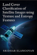 Land Cover Classification Of Satellite Images Using Texture And Entropy Features