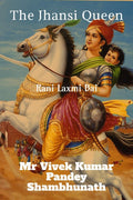The Jhansi Queen : Rani Laxmi Bai