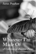 Whatever IM Made Of : A Collection Of Amateur Poems