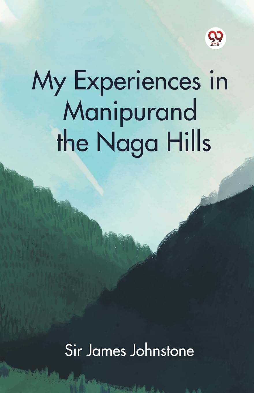 My Experiences In Manipur And The Naga Hills