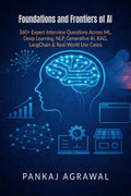 Foundations and Frontiers of AI: 360+ Expert Interview Questions Across ML, Deep Learning, NLP, Generative AI, RAG, LangChain & 