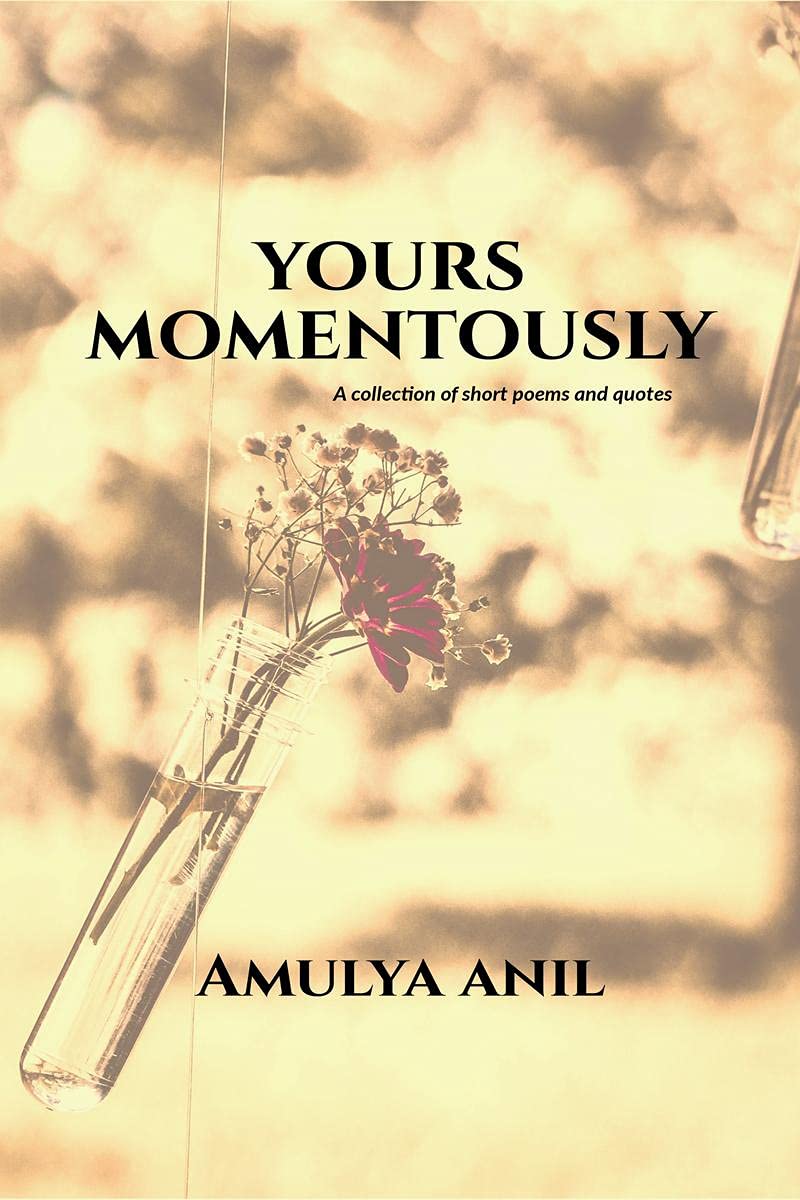 Yours Momentously : A Collection Of Short Poems And Quotes