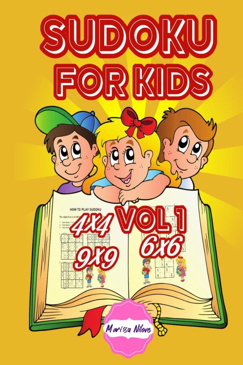 Sudoku For Kids 4X4 6X6 9X9 Vol 1 : Puzzles With Levels For Beginners, Intermediate And Advanced. Ideal For Children Aged 48 Ye