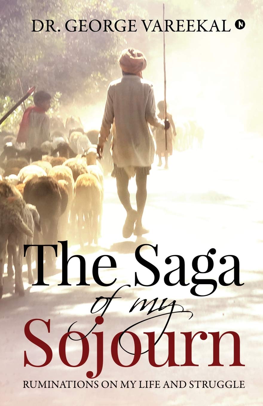 The Saga Of My Sojourn: Ruminations On My Life And Struggle