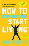 How to Stop Worrying and Start Living