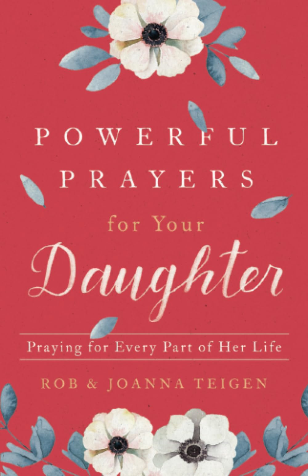 Powerful Prayers for Your Daughter: Praying for Every Part of Her Life