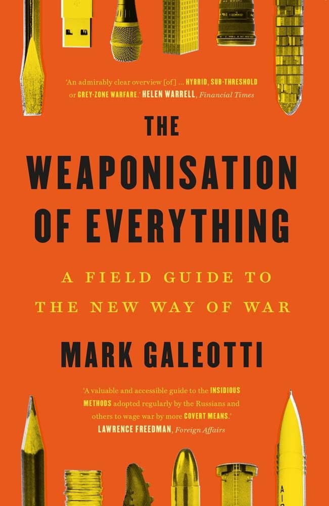 Weaponisation of Everything: A Field Guide to the New Way of War