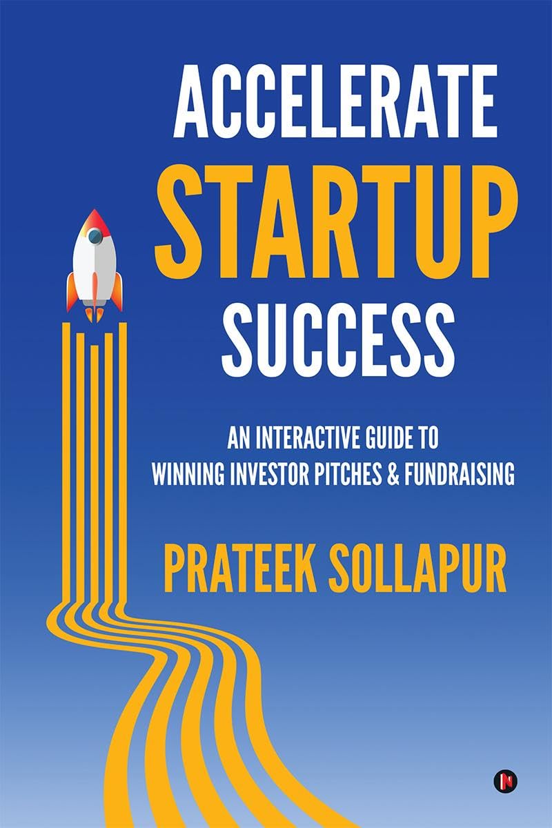 Accelerate Startup Success : An Interactive Guide to Winning Investor Pitches and Fundraising