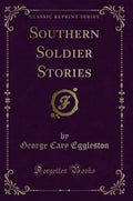 Southern Soldier Stories (Classic Reprint)
