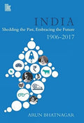India: Shedding The Past, Embracing The Future (19062017)