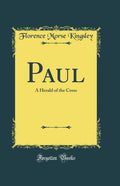 Paul: A Herald of the Cross (Classic Reprint)