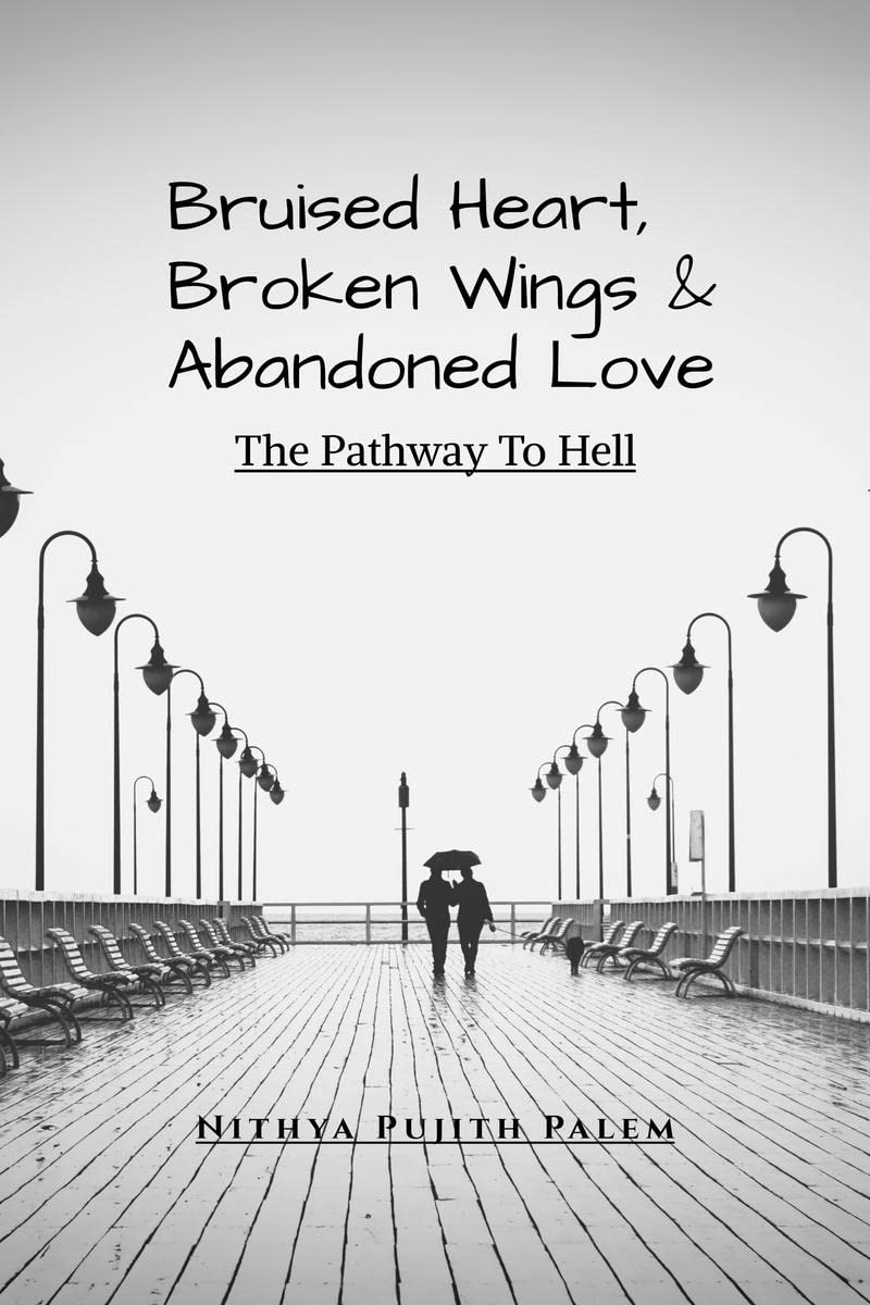 Bruised Heart, Broken Wings and Abandoned Love : The Pathway To Hell