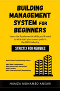 Building Management System for Beginners : Learn the fundamental skills youll need to kickstart your career path in BMS Indust
