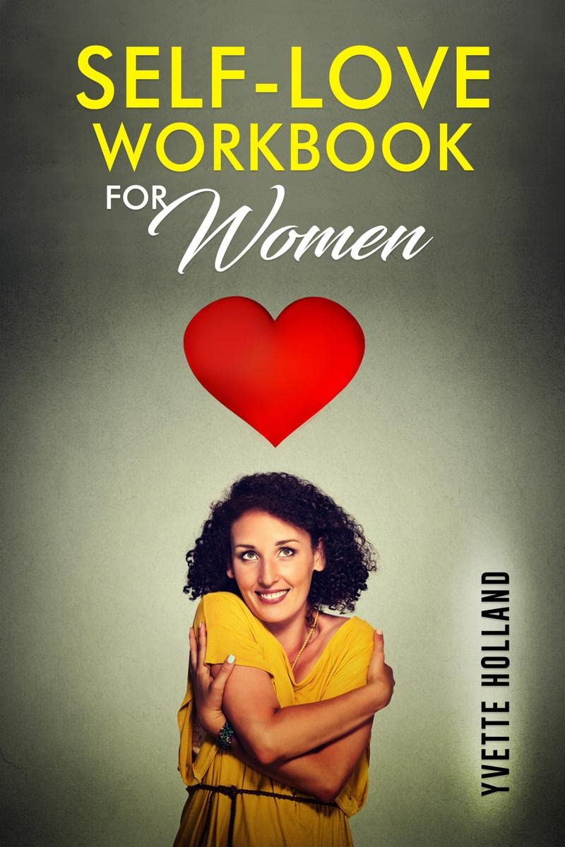 SelfLove Workbook for Women : Put an End to SelfDoubt by Increasing Your SelfCompassion and Accept Your True Self (2022 Guide