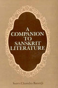 A Companion To Sanskrit Literature: Spanning A Period Of Over Three Thousand Years: Spanning a Period of Over Three Thousand Yea