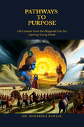 Pathways to Purpose : Life Lessons from the Bhagavad Gita for Aspiring Young Minds