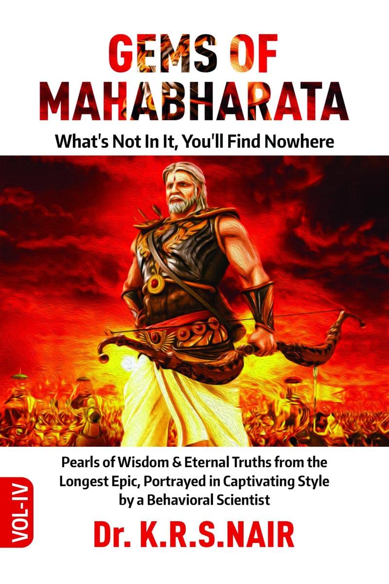 GEMS OF MAHABHARATA Whats Not In It, Youll Find Nowhere Volume 4 : Pearls of Wisdom & Eternal Truths from the Longest Epic, 
