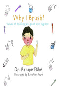 Why I Brush?: Value Of Brushing And Good Oral Hygiene