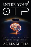 Enter Your Otp: Awakening Of The Misunderstood Mind For Optimal Thought Process