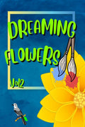 DREAMING FLOWERS Vol2 : Bloom Adult Coloring Book for Women: Over 50 Prints of Beautiful Relaxing Flowers. A Floral & Nature Col