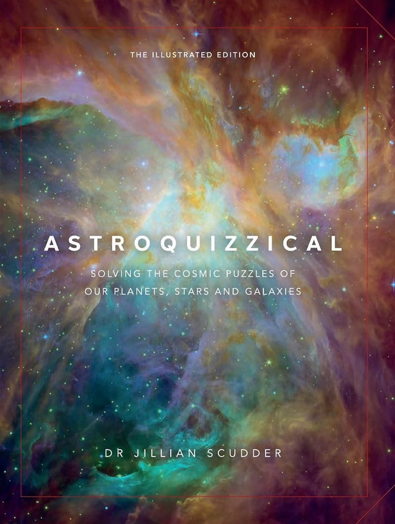 Astroquizzical  The Illustrated Edition: Solving The Cosmic Puzzles Of Our Planets, Stars, And Galaxies