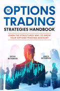 The Options Trading Strategies Handbook: Learn The Structured Way To Grow Your Options Trading Account: Simple Yet Powerful Stra