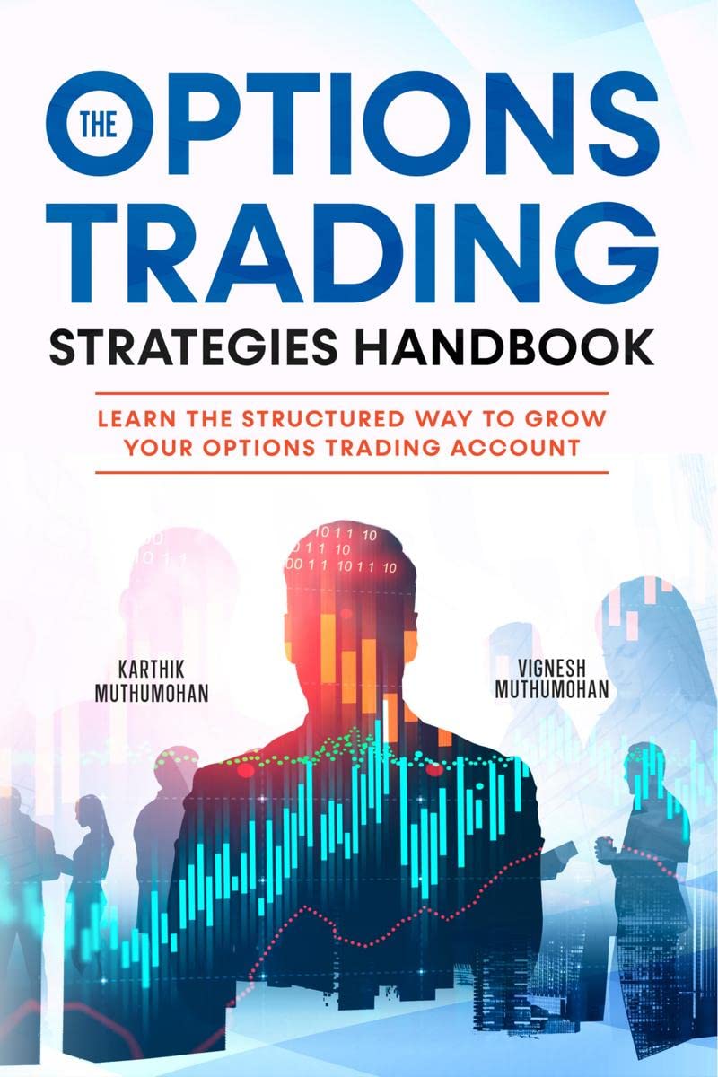 The Options Trading Strategies Handbook: Learn The Structured Way To Grow Your Options Trading Account: Simple Yet Powerful Stra