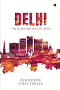 Delhi: The Heart and Soul of India