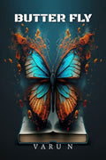 BUTTER FLY : A STORY OF BEAUTIFUL TRANSFORMATION