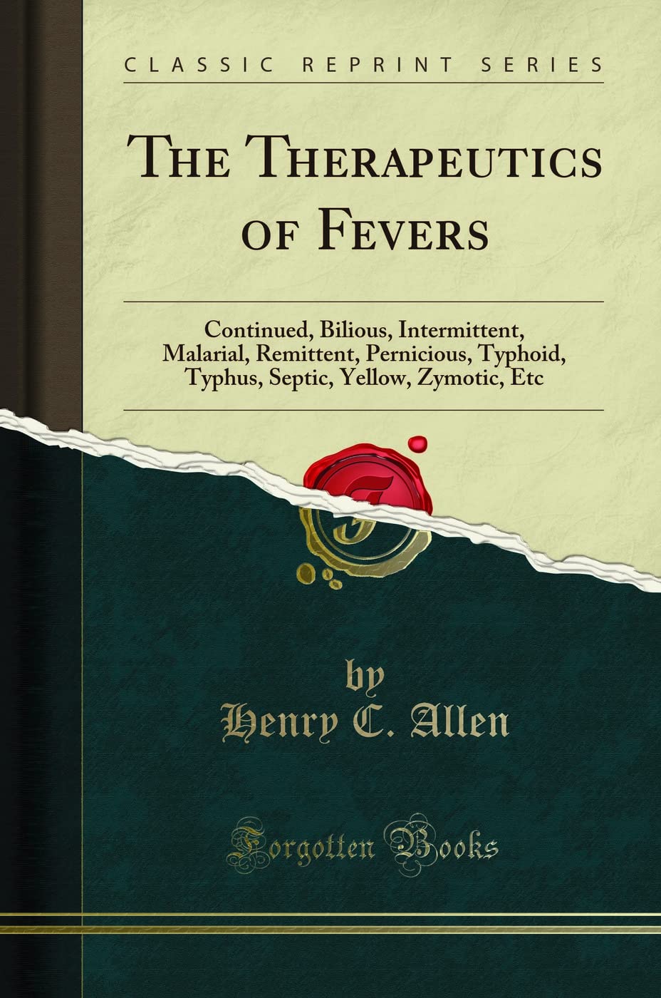 The Therapeutics of Fevers: Continued, Bilious, Intermittent, Malarial, Remittent, Pernicious, Typhoid, Typhus, Septic, Yellow, 