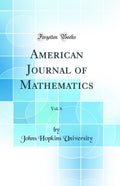 American Journal of Mathematics, Vol. 6 (Classic Reprint)